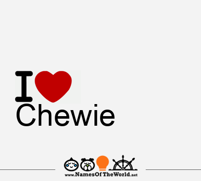 I Love Chewie