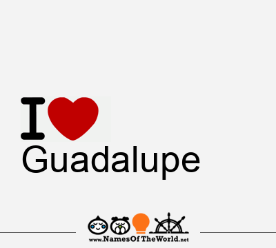 I Love Guadalupe