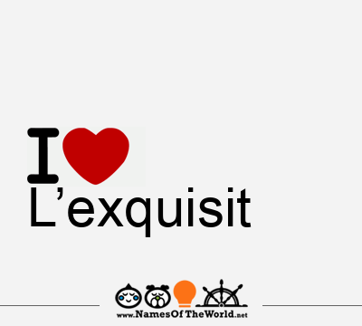 I Love L’exquisit