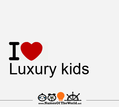 I Love Luxury kids