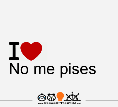 I Love No me pises