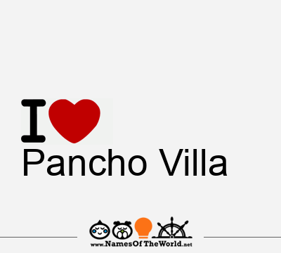 I Love Pancho Villa